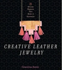 Creative Leather Jewelry: 21 Stylish Projects That Make a Statement by Christina