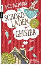 Schokoladengeister: Roman: Roman. Deutsche Erstausgabe Jael McHenry