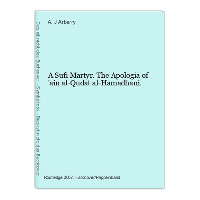 A Sufi Martyr. The Apologia of 'ain al-Qudat al-Hamadhani. Arberry, A. J.:
