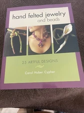 Hand Felted Jewelry and Beads : 25 Artful Designs by