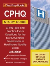 CPHQ Study Guide: CPHQ Prep and Practice Exam Questions for the NAHQ...