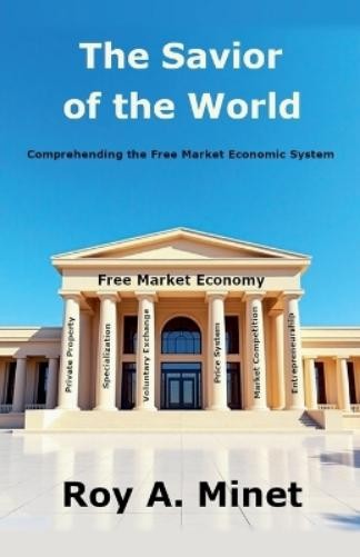 Roy A Minet The Savior of the World -- Comprehending the Free Market (Tascabile)