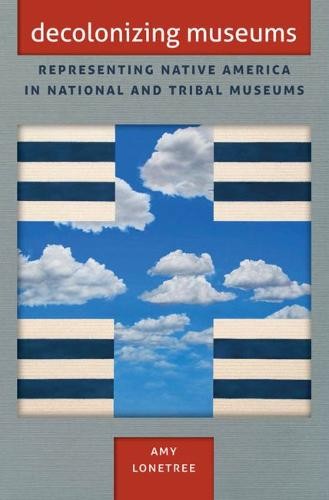 Decolonizing Museums – Representing Native America in National and Tribal Museu…