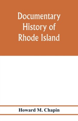 M. Chapin - Documentary history of Rhode Island  Being the History of  - X555z