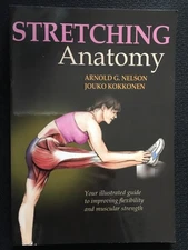 STRETCHING ANATOMY Illustrated Guide to Improving Flexibility Muscular Strength