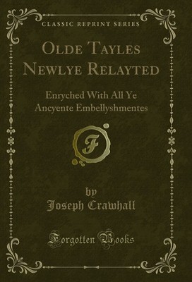 Olde Tayles Newlye Relayted: Enryched With All Ye Ancyente Embellyshmentes