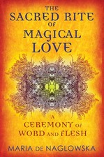 The Sacred Rite of Magical Love: A Ceremony of Word and Flesh by de Naglowska