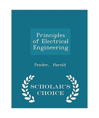 Principles of Electrical Engineering - Scholar's Choice Edition, Pender Harold
