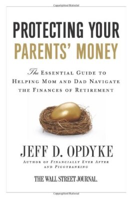Protecting Your Parents' Money: The Essential Guide to Helping Mom and Dad Na...