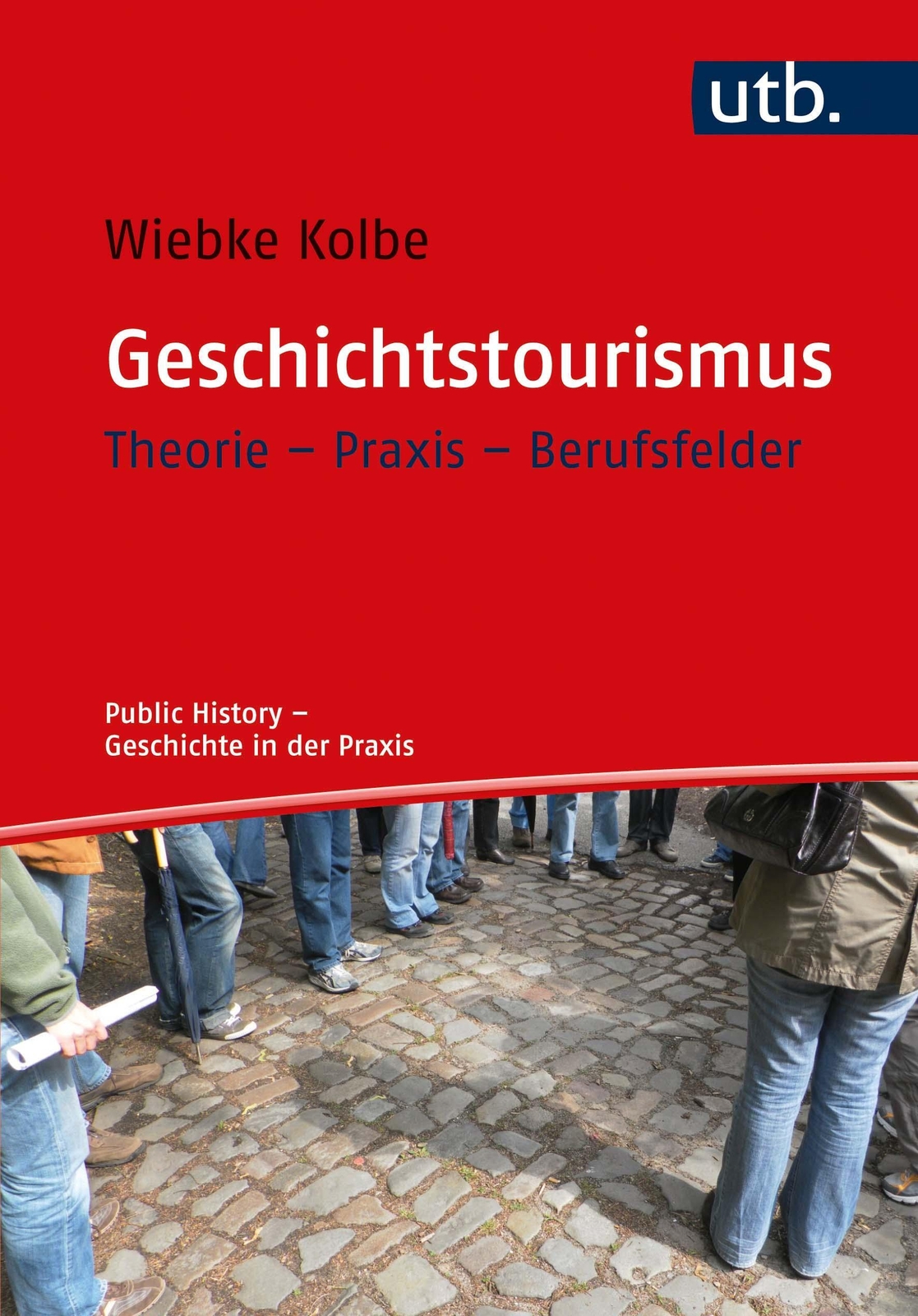 Thumbnail - Geschichtstourismus Theorie - Praxis - Berufsfelder Wiebke Kolbe