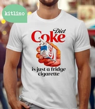 Diet Coke Is Just A Fridge Cigarette I Need A Diet Coke T-shirt F71085