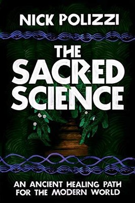 Sacred Science, The: An Ancient Heali..., Polizzi, Nick