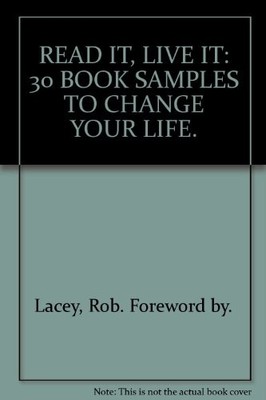 READ IT, LIVE IT: 30 BOOK SAMPLES TO CHANGE YOUR LIFE., Lacey, Rob. Foreword by.