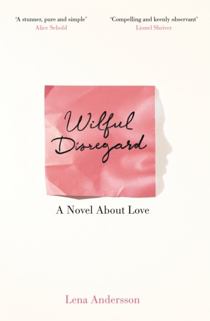 Wilful Disregard A Novel About Love by Lena Andersson (Paperback Book)