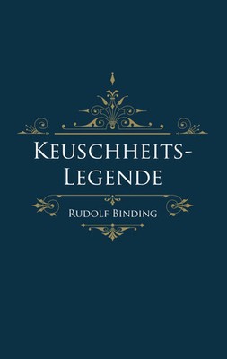Keuschheitslegende | Rudolf Binding | Taschenbuch | 48 S. | Deutsch | 2018