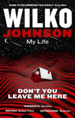 Dont You Leave Me Here: My Life - Paperback By Johnson, Wilko - GOOD