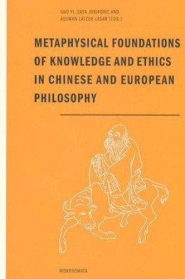 Metaphysical foundations of knowledge and ethics in Chinese and European philoso