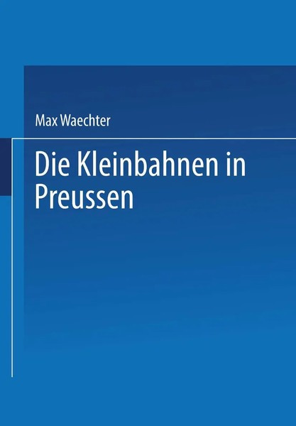 Die Kleinbahnen In Preussen Max Waechter Taschenbuch Vi Deutsch-image