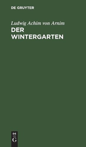 Ludwig Achim Von Arnim Der Wintergarten (Hardback)