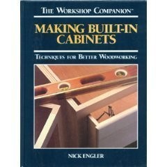 Making Built-In Cabinets: Techniques for Better Woodworking (Workshop Compan...
