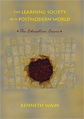 The Learning Society in a Postmodern World: The Education Crisis by Kenneth...