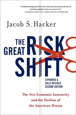 The Great Risk Shift: The New Economic Insecurity and the Decline of the Americ,