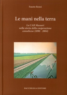 Le mani nella terra. La CAB Massari nella storia della cooperazione conselicese 