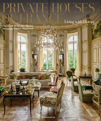 Private Houses of France: Living with History by Christiane de Nicolay-Mazery