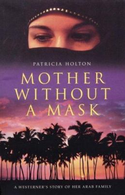 Mother Without A Mask: A Westerner's Story Of Her- paperback, Holton, 1856265498