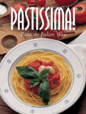 Pastissima: Pasta the Italian Way (Pane  Vino) - Hardcover - GOOD