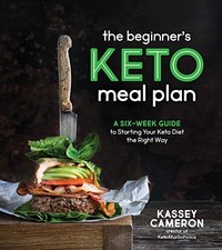 Beginner's Keto Meal Plan, the: A Six-Week Guide to Starting Your... - Cameron