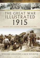 The Great War Illustrated 1915: Archive and Colour Photographs of WWI