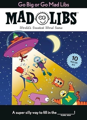 Go Big or Go Mad Libs: 10 Mad Libs In 1! : World's Greatest Word Game by Mad ...