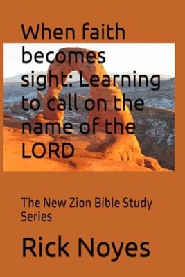 When Faith Becomes Sight Learning to Call on the Name o - Taschenbuch NEW RIC...