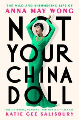 Not Your China Doll: The Wild and Shimmering Life of Anna May Wong - VERY GOOD