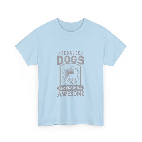 Because Dogs Are Freaking Awesome Unisex Heavy Cotton Tee - Picture 28 of 37