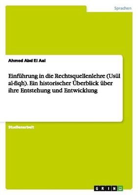 Einführung in die Rechtsquellenlehre (Us¿l al-fiqh). Ein historischer Überblick