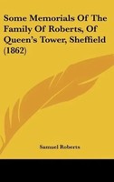 Samuel Roberts | Some Memorials Of The Family Of Roberts, Of Queen's Tower,...