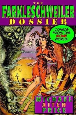 The Farkleschweiler Dossier: Comics from the Gone World by Michael Aitch Price (