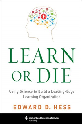 Learn or Die: Using Science to Build a Leading-Edge Lea - HardBack NEW Edward D.