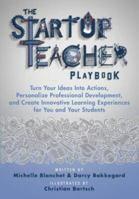 The Startup Teacher Playbook: Turn Your Ideas Into Actions, Personalize Profe...