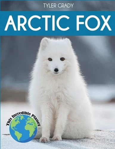 Arctic Fox: Fascinating Animal Facts for Kids (This Incredible Planet) - pap...
