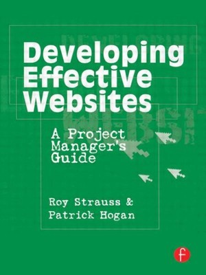 Developing Effective Websites : A Project Manager's Guide, Paperback by Strau...