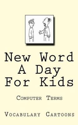New Word A Day For Kids: Computer Terms (Vocabulary Cartoons) (Volume 1) - GOOD