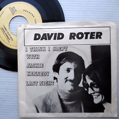 DAVID ROTER comedy rock 45 I THINK I SLEPT WITH JACKIE KENNEDY LAST NIGHT e7867
