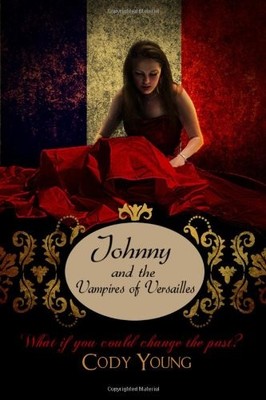 JOHNNY AND THE VAMPIRES OF VERSAILLES (VAMPIRES OF THE By Cody Young *BRAND NEW*