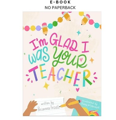 I'm Glad I Was Your Teacher, Brianna Frizell 2024