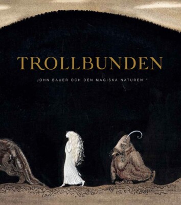 TROLLBUNDEN VERZAUBERT John Bauer und die magische Natur 2020 Ausstellungskatalog