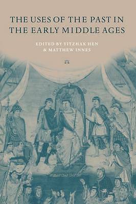 The Uses of the Past in the Early Middle Ages Hen Innes Paperback 9780521639989