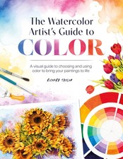 The Watercolor Artist's Guide to Color: A visual guide to choosing and using...